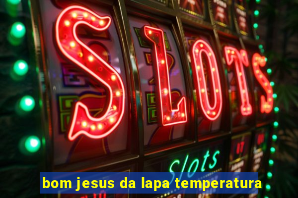 bom jesus da lapa temperatura